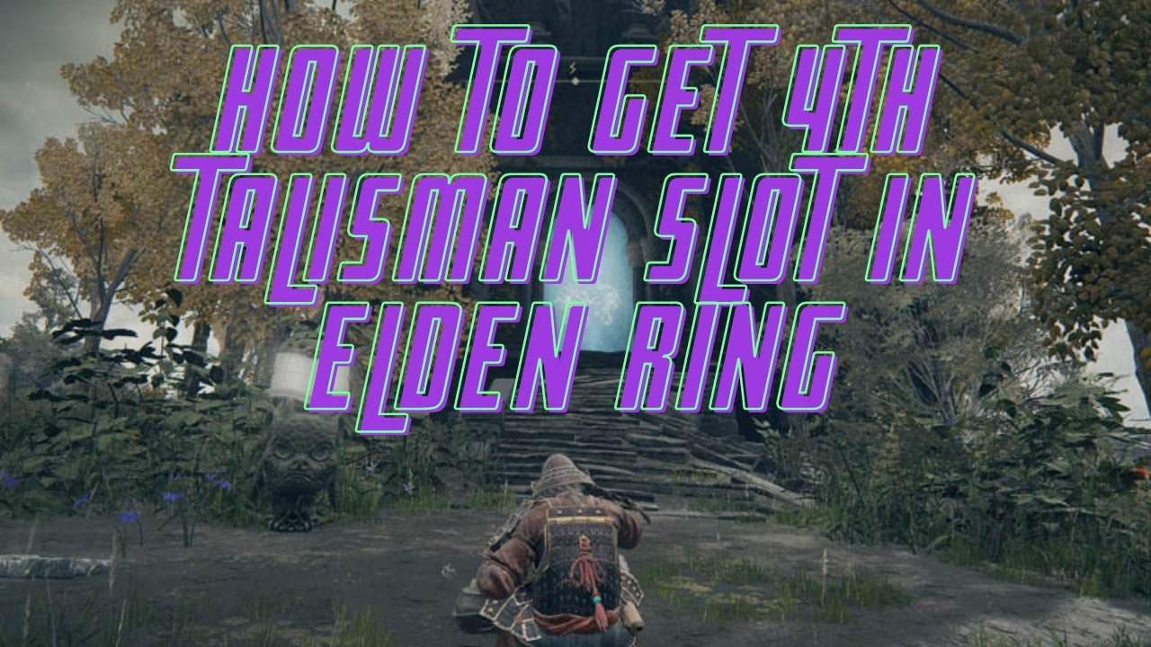 how-to-get-4th-talisman-slot-in-elden-ring-gamerafter